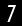 7